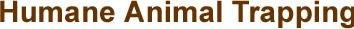 - Humane Animal Trapping 