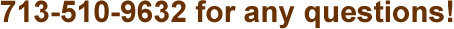- 713-510-9632 for any questions! 